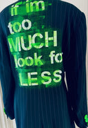 "If I'm too much look for less" Long Jacket